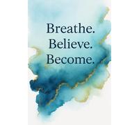 Breathe.Believe.Become