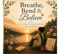 Breathe, Bend & Believe: A Story of Yoga, Water, Hope & Finding Peace