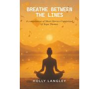 Breathe Between The Lines: A Compilation of Short Stories Comprised of Yoga Themes