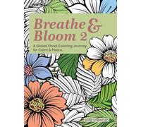 Breathe & Bloom 2. A Global Floral Coloring Journey for Calm & Peace.: A soothing coloring experience to help teens and adults de-stress and recharge through art and conscious breathing.
