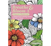 Breathe & Bloom 3 - Flower Patterns: A Global Floral Coloring Journey for Calm & Peace