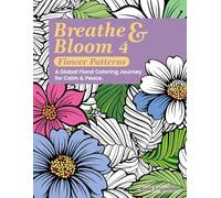 Breathe & Bloom 4 - Flower Patterns: A Global Floral Coloring Journey for Calm & Peace