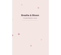 Breathe & Bloom: A Guided Reflection Journal
