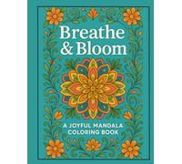 Breathe & Bloom - A Joyful Mandala Coloring Book