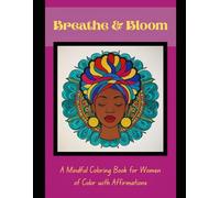 Breathe & Bloom: A Mindful Coloring Book for Women of Color with Affirmations