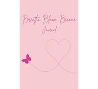 Breathe. Bloom. Become.: Inspirational Notebook Journal - 120 Pages for Reflection & Growth | Perfect Gift for Yourself, Friends, Family & Co-Workers