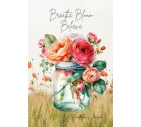 Breathe, Bloom, Believe: Mindfulness Journal| Self-Reflection Journal| 120pg| 6X9