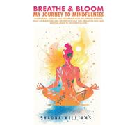 BREATHE & BLOOM: My Journey To Mindfulness
