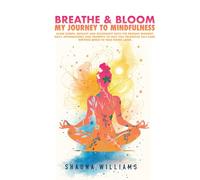 BREATHE & BLOOM: Your Journey To Mindfulness
