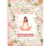 Breathe & Color: A Mindful Journey to Calm: A Therapeutic Coloring & Reflection Journal