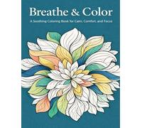 Breathe & Color: A Soothing Coloring Book for Calm, Comfort, and Focus