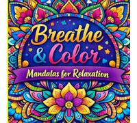 Breathe & Color: Mandalas for Relaxation: Relaxing Mandala Patterns: An Adult Coloring Book for Stress Relief and Mindful Relaxation