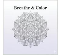 Breathe & Color: Mindful Mandala Coloring Book with Breathing Exercises for Stress Relief and Relaxation
