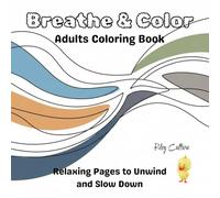 Breathe & Color: Relaxing Pages to Unwind and Slow Down
