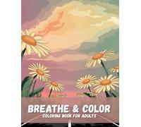Breathe & Color: The Ultimate Anti-Stress Coloring Book for Adults