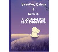 Breathe, Colour, & Reflect; A Journal For Self-Expression