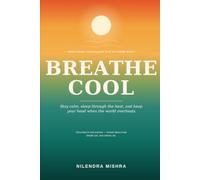 BREATHE COOL: Yogic Breathing, the Science of Body Heat, and Staying Calm When the World Overheats An honest guide to breath, body heat, and keeping your head when the world overheats