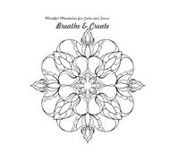 Breathe & Create: A Mindful Mandala Coloring Book for Calm, Focus, and Relaxation
