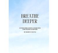 Breathe Deeper: Guided Breathing Exercises for Older Learners