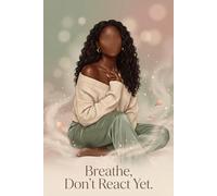 Breathe, Don't React Yet