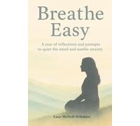 Breathe Easy: A year of Reflections and Prompts to Quite the Mind and Soothe anxiety