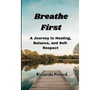 Breathe First: A Journey to Healing, Balance, and Self-Respect