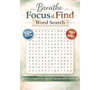 Breathe, Focus, Find Word Search for Adults, Seniors and Teens: A Calming Word Puzzle Book for Adults Featuring Relaxation, Stress Relief, and Mindful Living