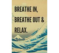 Breathe In Breathe Out & Relax: Meditation Tracker: Japanese Art Inspired Mindfulness Journal and Zen Log Book | 120-Day Guided Diary for Breathing Exercises, Mood Tracking & Stress Relief