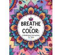 Breathe In Color | A Mindfulness Coloring Book for Teens