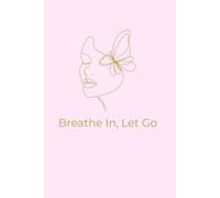 Breathe In, Let Go: A Mindful Daily Planner to Organize Your Life and Clear Your Mind
