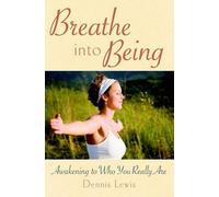 [[Breathe into Being: Awakening to Who You Really are]] [By: Dennis Lewis] [June, 2009]
