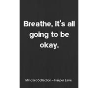 Breathe, It’s All Going to Be Okay - A Classic Lined Notebook: A Minimalist Journal for Writing, Reflection, and Everyday Inspiration