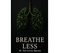Breathe Less: By The Living Breath
