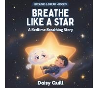 Breathe Like a Star: A Bedtime Breathing Story: 3 (Breathe & Dream Series)