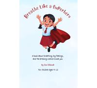 Breathe Like a Superhero: A Children's Book About Breathing Techniques and Big Feelings Helping Kids Manage Emotions, Anxiety and Stress Through ... feelings. Brave hearts. One book at a time.)