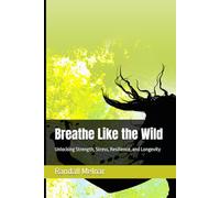 Breathe Like the Wild: Unlocking Strength, Stress, Resilience, and Longevity (The Jungle Mindset Series)