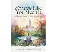 Breathe Like You Mean It: A Modern Guide To Breathing Right (The Habitat Mind Series)