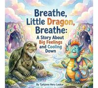 Breathe, Little Dragon, Breathe: A Story About Big Feelings and Cooling Down
