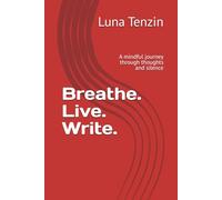 Breathe. Live. Write.: A mindful journey through thoughts and silence