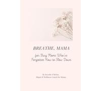 Breathe, Mama: for Busy Moms Who’ve Forgotten How to Slow Down