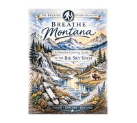 Breathe Montana: A Coloring Journey Through Big Sky Country (The Breathe Outside Collection Where Healing Meets Adventure)