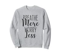 Breathe More Worry Less Calm Mindfulness Cita, Inspiración Sudadera