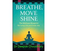 Breathe, Move, Shine: The Wellness Blueprint for Long Life and Inner Joy
