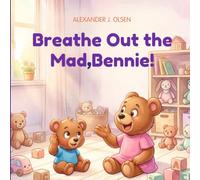 Breathe Out the Mad, Bennie!: A Calming Story for Toddlers and Preschoolers to Handle Tantrums and Overcoming Frustration, Short story for curious kids.