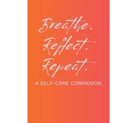 Breathe. Reflect. Repeat.: A Self-Care Companion