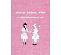 Breathe, Reflect, Thrive: A Mindfulness Journal for Her