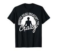 Breathe Relax and Accept The Crazy Camiseta