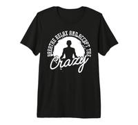 Breathe Relax and Accept The Crazy Camiseta Premium