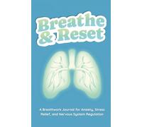 Breathe & Reset: A Breathwork Journal for Anxiety, Stress Relief, and Nervous System Regulation