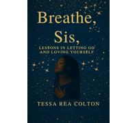 Breathe, Sis Lessons in Letting Go and Loving Yourself